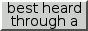 Text that flashes: 'Best heard through a 3.5mm jack' showing a headphone jack at the end.
